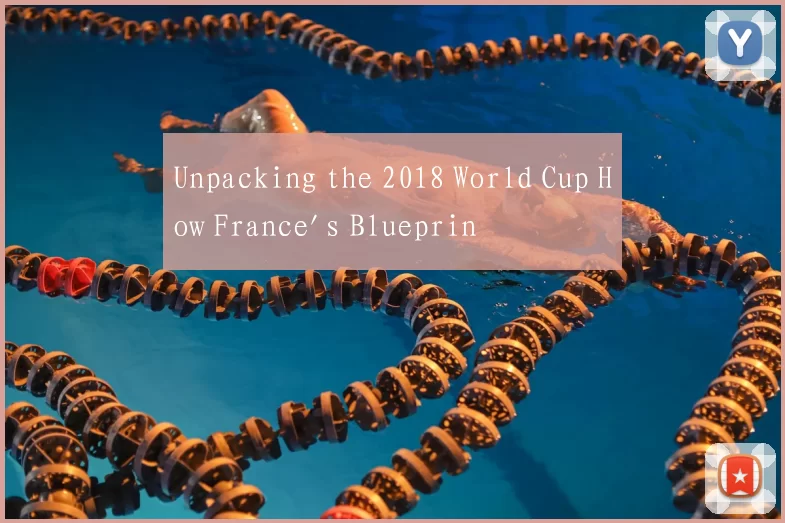 Unpacking the 2018 World Cup How France's Blueprin
